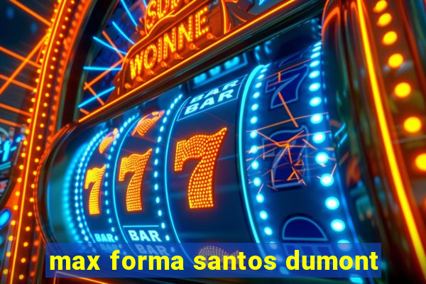 max forma santos dumont